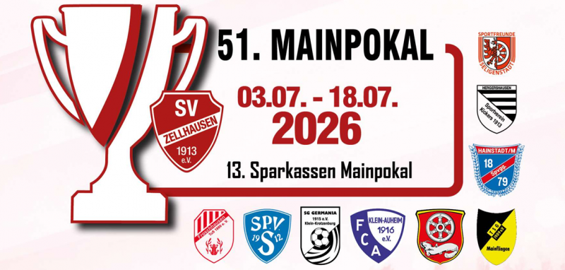 Logo 51. Mainpokal 2026
03.07. bis 18.07.2026 13. Sparkassen Pokal. Desweiteren sind abgebildet die Vereinswappen SV Zellhausen 1913 e.V., Froschhausen TuS 1880 e.V., SPV 1912 Seligenstadt, SG Germania 1915. e.V. Klein Krotzenburg, FCA Klein Auheim 1916 e.V. , Sportfreunde Seligenstadt, Sportverein Kickers Hergeshausen 1913, Spvgg. Hainstadt/M 1879, TSG Mainflingen 1909 e.V., TuS Klein-Welzheim 1908 e.V.